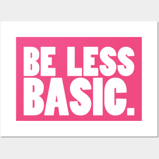 Be Less Basic (White Print) Posters and Art